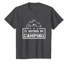 Load image into Gallery viewer, Camping T Shirt - I'd Rather Be Camping