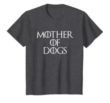 Load image into Gallery viewer, Mother Of Dogs Sarcastic Novelty Gift Funny T Shirt