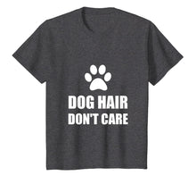 Load image into Gallery viewer, Dog Hair Do Not Care Funny T-Shirt