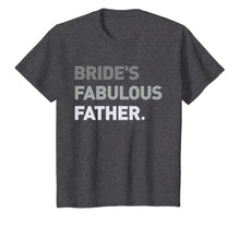 Load image into Gallery viewer, Bride's Fabulous Father T-Shirt Bride Wedding Men Gift Tee
