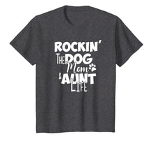 Load image into Gallery viewer, Rockin' the Dog Mom & Aunt Life Shirt Gift For Auntie