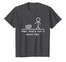 Load image into Gallery viewer, Well, That's Not A Good Sign Funny T-Shirt