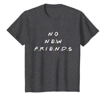 Load image into Gallery viewer, No new friends t shirt