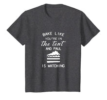 Load image into Gallery viewer, bake like you're in the tent and paul is watching pie shirt