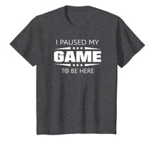 Load image into Gallery viewer, I Paused My Game To Be Here Funny Gamer T-Shirt