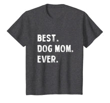 Load image into Gallery viewer, Best Dog Mom Ever Proud Dog Mom T Shirt