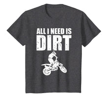 Load image into Gallery viewer, All I Need Is Dirt Bike Motocross Off-Roading T-Shirt