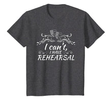Load image into Gallery viewer, Theater Tech Tshirt I Cant I Have Rehearsal Actor T Shirt