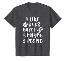 Load image into Gallery viewer, Funny Dog Bacon Lover Shirt I LIKE DOGS BACON MAYBE 3 PEOPLE