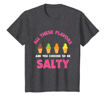 Load image into Gallery viewer, All These Flavors And You Choose To Be Salty T-Shirt | Meme