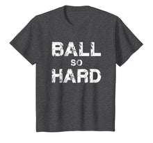 Load image into Gallery viewer, Ball So Hard Tee Shirt, Awesome Gift for Basketball Football