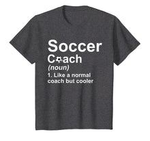 Load image into Gallery viewer, Soccer Coach Noun Like A Normal Coach But Cooler T-Shirt