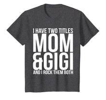 Load image into Gallery viewer, I Have Two Titles Mom And Gigi T-Shirt Mother Moms Gift