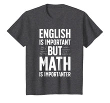 Load image into Gallery viewer, English is Important but Math is Importanter T shirt Teacher