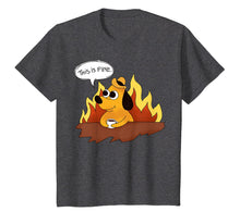 Load image into Gallery viewer, This is Fine A Funny Doggo in Fire Nothing Wrong Here TShirt