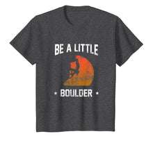 Load image into Gallery viewer, Be A Little Boulder T-Shirt For Rock-Climbing Enthusiast
