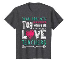 Load image into Gallery viewer, Dear Parents Tag You're It Love Teacher Funny T-Shirt Gifts