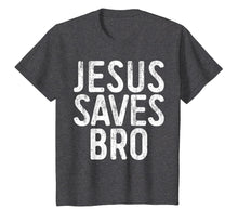 Load image into Gallery viewer, Jesus Saves Bro T-Shirt Christian Religion Gift Shirt