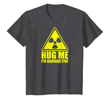 Load image into Gallery viewer, Cancer Awareness: Hug Me I'm Radioactive Shirt