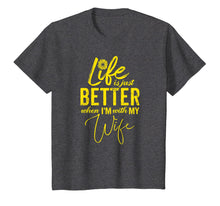 Load image into Gallery viewer, Life Is Just Better When I'm With My Wife Gift T-Shirt YL