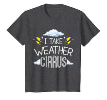Load image into Gallery viewer, Funny Weather Meteorology Pun T-Shirt Take Weather Cirrusly