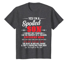 Load image into Gallery viewer, Yes I'm Spoiled Son Of A Freaking Awesome Mom Funny T-shirt