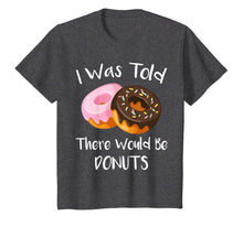 Load image into Gallery viewer, I Was Told There Would Be Donuts T-Shirt Doughnuts