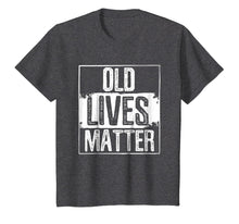 Load image into Gallery viewer, Old Lives Matter T Shirt 50th 60th 70th Birthday Gag Gifts
