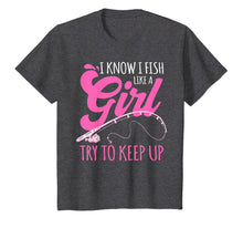 Load image into Gallery viewer, I know I fish Like A Girl FIsherwoman FIshing Gift T-Shirt