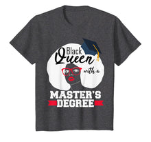Load image into Gallery viewer, Masters Degree Black Queen Educated T-shirt Graduation Gift