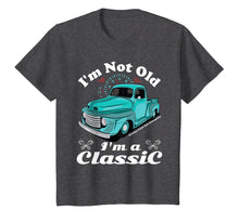 Load image into Gallery viewer, I'm Not Old I'm A Classic Vintage Car Truck Birthday Shirt