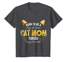 Load image into Gallery viewer, Born To Be Stay At Home Cat Mom Forced To Go To Work Shirt