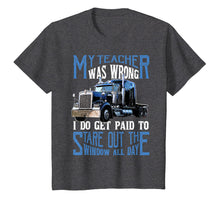 Load image into Gallery viewer, My Teacher Was Wrong Trucker Gift Truck Driver Shirt Men