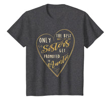Load image into Gallery viewer, Only The Best Sisters Get Promoted To Auntie Shirt