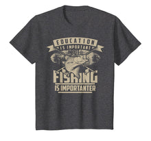 Load image into Gallery viewer, Education Is Important But Fishing Is Importanter Shirt Gift