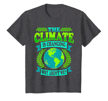 Load image into Gallery viewer, Earth Day T-Shirt The Climate Is Changing Why Aren't We Gift