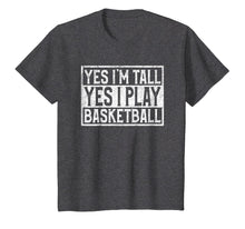 Load image into Gallery viewer, Yes I'm Tall Yes I Play Basketball T-shirt For Sport Lover