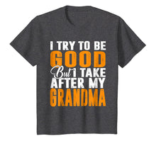 Load image into Gallery viewer, I Try To Be Good But I Take After My Grandma T-shirt
