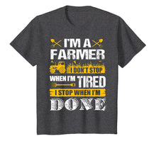 Load image into Gallery viewer, I Don't Stop When I'm Done Farming - Farmers T-shirt