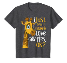 Load image into Gallery viewer, I Just Really Freaking Love Giraffes OK Giraffe Gift T Shirt