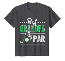 Load image into Gallery viewer, Best Grandpa By Par - Funny Golf T-Shirt Father's Day Gift
