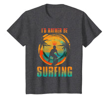 Load image into Gallery viewer, I'D RATHER BE SURFING T-shirt for Surfer and Wave Surfing