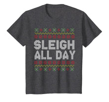 Load image into Gallery viewer, Sleigh All Day Ugly Christmas Funny Quotes Humor GIft T-Shirt