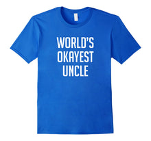 Load image into Gallery viewer, Worlds Okayest Uncle Shirt - Funny Shirt