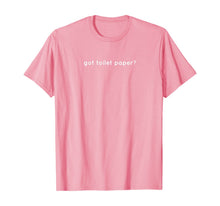 Load image into Gallery viewer, Got Toilet Paper Funny Top T-Shirt-444639