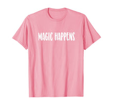 Load image into Gallery viewer, Magic Happens T-Shirt-425202