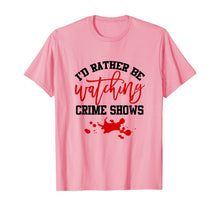 Load image into Gallery viewer, Funny I'd Rather Be Watching Crime Shows T-Shirt