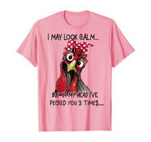 Load image into Gallery viewer, I May Look Calm But In My Head I've Pecked You 3 Times T-Shirt