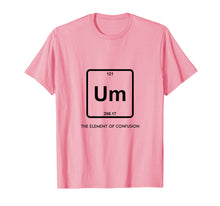 Load image into Gallery viewer, Um! Element Of Confusion Periodic Table T-Shirt Science Tee