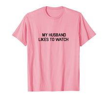 Load image into Gallery viewer, My Husband Likes To Watch Shirt - Cuckold Lifestyle T-shirt